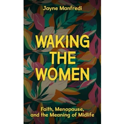 Afbeelding van Waking the Women: Faith, Menopause, and Meaning of Midlife