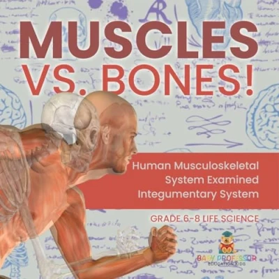 Afbeelding van Muscles vs. Bones! Human Musculoskeletal System Examined Integumentary Grade 6 8 Life Science