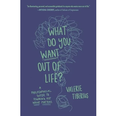 Afbeelding van What Do You Want Out of Life?: A Philosophical Guide to Figuring Matters