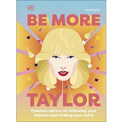 Afbeelding van Be More Taylor Swift: Fearless Advice on Following Your Dreams and Finding Voice