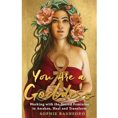 Afbeelding van You Are a Goddess: Working with the Sacred Feminine to Awaken, Heal and Transform