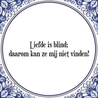 Afbeelding van Liefde is blind; daarom kan ze mij niet vinden! Tegeltje + Spreuk