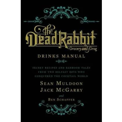 Afbeelding van the Dead Rabbit Drinks Manual: Secret Recipes and Barroom Tales from Two Belfast Boys Who Conquered Cocktail World