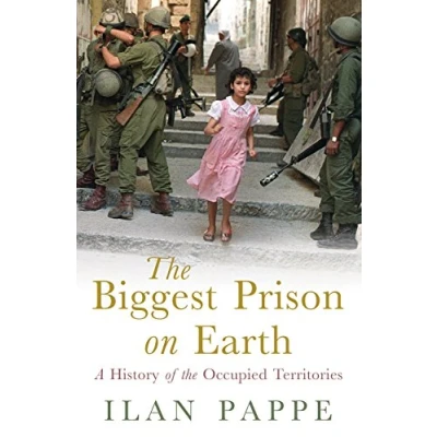 Afbeelding van the Biggest Prison on Earth: A History of Occupied Territories: Gaza and Territories