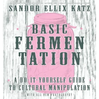 Afbeelding van Basic Fermentation: A Do It Yourself Guide to Cultural Manipulation (DIY)