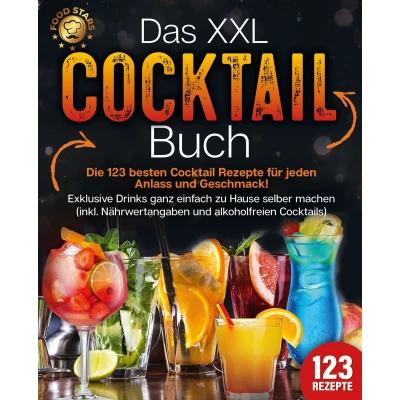 Afbeelding van Das XXL Cocktail Buch: Die 123 besten Rezepte für jeden Anlass und Geschmack! Exklusive Drinks ganz einfach zu Hause selber machen (inkl. Nährwertangaben alkoholfreien Cocktails)