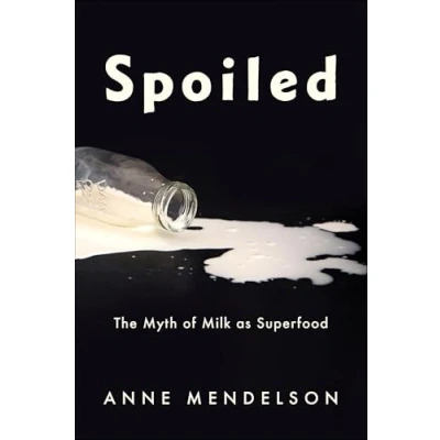 Afbeelding van Spoiled: The Myth of Milk as Superfood