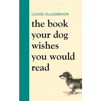 Afbeelding van The Book Your dog Wishes You Would Read: bestselling guide for lovers