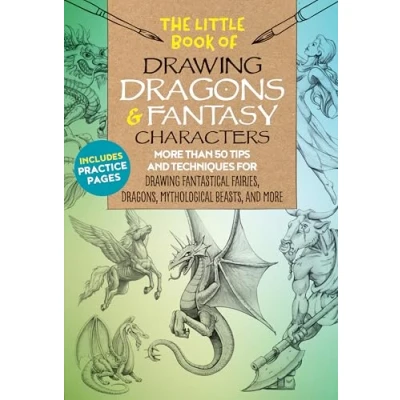 Afbeelding van The Little Book of Drawing Dragons &amp; Fantasy Characters: More Than 50 Tips and Techniques for Fantastical Fairies, Dragons, mythological ... beasts, more: Volume 6