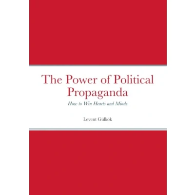 Afbeelding van The Power of Political Propaganda: How to Win Hearts and Minds