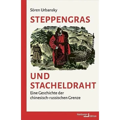 Afbeelding van Steppengras und Stacheldraht: Eine Geschichte der chinesisch russischen Grenze