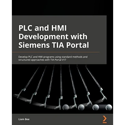 Afbeelding van PLC and HMI Development with Siemens TIA Portal: Develop programs using standard methods structured approaches Portal V17