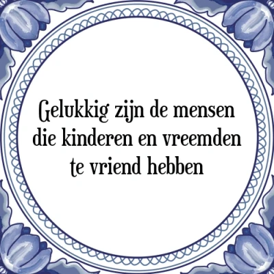 Afbeelding van Gelukkig zijn de mensen die kinderen en vreemden t Tegeltje + Spreuk