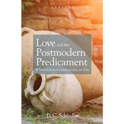Afbeelding van Love and the Postmodern Predicament (28): Rediscovering Real in Beauty, Goodness, Truth