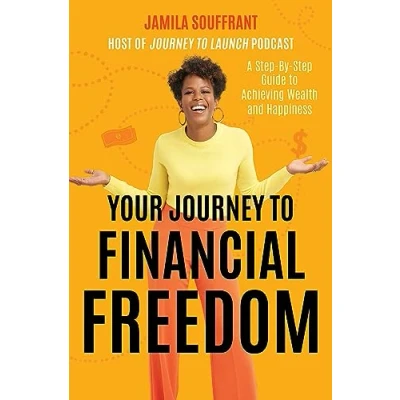 Afbeelding van Your Journey to Financial Freedom: A Step By Guide Achieving Wealth and Happiness