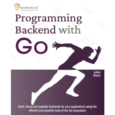 Afbeelding van Programming Backend with Go: Build robust and scalable backends for your applications using the efficient powerful tools of Go ecosystem