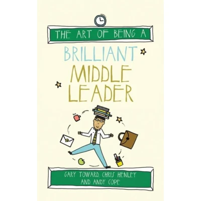 Afbeelding van Art Of Being A Brilliant Middle Leader