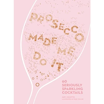 Afbeelding van Prosecco Made Me Do It: 60 Seriously Sparkling Cocktails