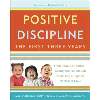 Afbeelding van Positive Discipline: the First Three Years, Revised and Updated Edition: From Infant to Toddler Laying Foundation for Raising a Capable, Confident