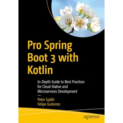 Afbeelding van Pro Spring Boot 3 with Kotlin: In Depth Guide to Best Practices for Cloud Native and Microservices Development