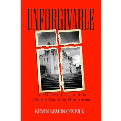 Afbeelding van Unforgivable: An Abusive Priest and the Church That Sent Him Abroad