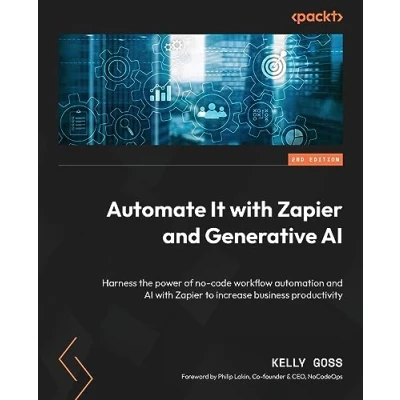 Afbeelding van Automate It with Zapier and Generative AI Second Edition: Harness the power of no code workflow automation to increase business productivity