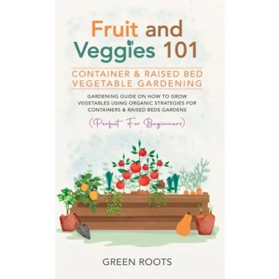 Afbeelding van Fruit and Veggies 101 Container &amp; Raised Beds Vegetable Garden