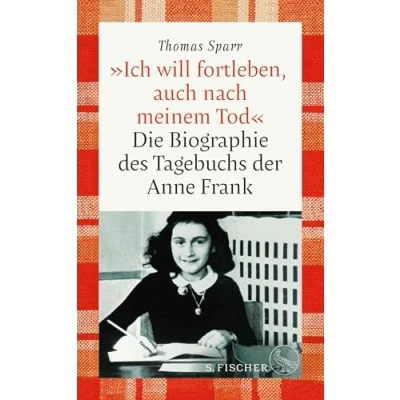 Afbeelding van &#039;Ich will fortleben, auch nach meinem Tod&#039;: Die Biographie des Tagebuchs der Anne Frank
