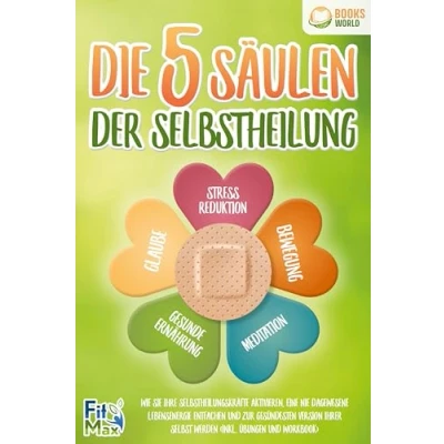 Afbeelding van Die 5 Säulen der Selbstheilung: Wie Sie Ihre Selbstheilungskräfte aktivieren, eine nie dagewesene Lebensenergie entfachen und zur gesündesten Version Ihrer selbst werden (inkl. Übungen Workbook)