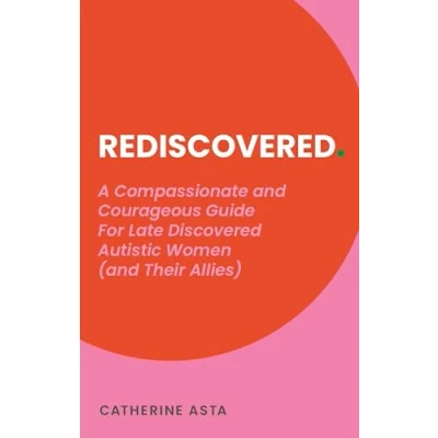 Afbeelding van Rediscovered: A Compassionate and Courageous Guide For Late Discovered Autistic Women (and their allies)