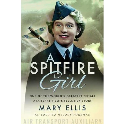 Afbeelding van A Spitfire Girl: One of the World&#039;s Greatest Female ATA Ferry Pilots Tells Her Story