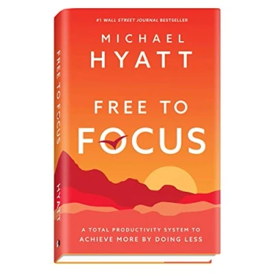 Afbeelding van Free to Focus: A Total Productivity System Achieve More by Doing Less