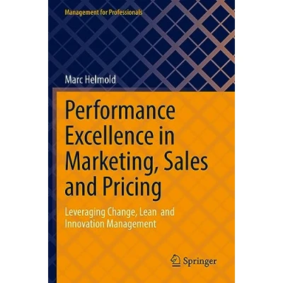 Afbeelding van Performance Excellence in Marketing, Sales and Pricing: Leveraging Change, Lean Innovation Management