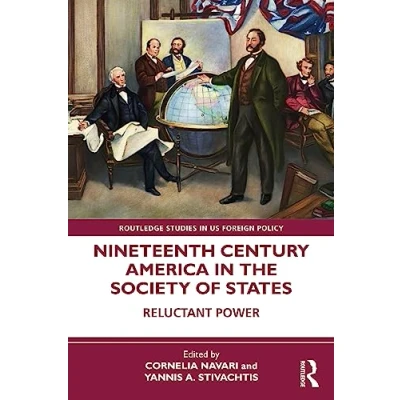 Afbeelding van Nineteenth Century America in the Society of States: Reluctant Power