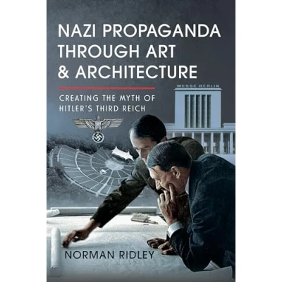 Afbeelding van Nazi Propaganda Through Art and Architecture: Creating the Myth of Hitler’s Third Reich