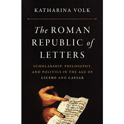 Afbeelding van the Roman Republic of Letters: Scholarship, Philosophy, and Politics in Age Cicero Caesar
