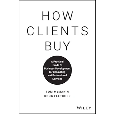 Afbeelding van How Clients Buy: A Practical Guide to Business Development for Consulting and Professional Services