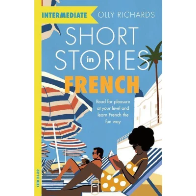 Afbeelding van Short Stories in French for Intermediate Learners: Read pleasure at your level, expand vocabulary and learn the fun way!