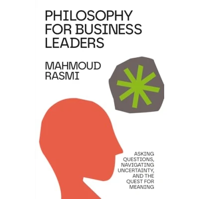 Afbeelding van Philosophy for Business Leaders: Asking Questions, Navigating Uncertainty, and the Quest Meaning