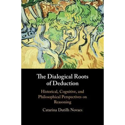 Afbeelding van The Dialogical Roots of Deduction: Historical, Cognitive, and Philosophical Perspectives on Reasoning