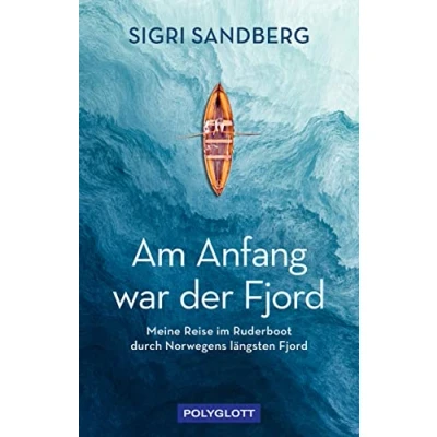 Afbeelding van Am Anfang war der Fjord: Meine Reise im Ruderboot durch Norwegens längsten Fjord