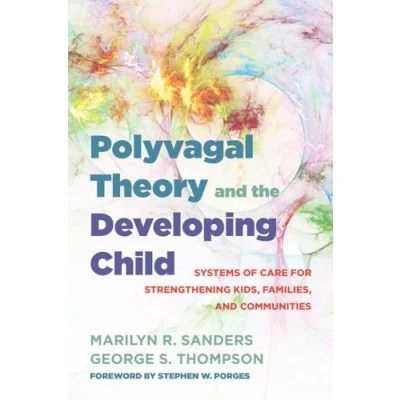 Afbeelding van Polyvagal Theory and the Developing Child: Systems of Care for Strengthening Kids, Families, Communities: 0