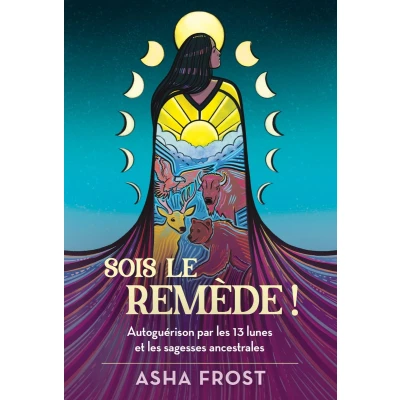Afbeelding van Sois le remède ! Autoguérison par les 13 lunes et sagesses ancestrales
