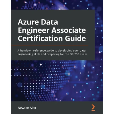 Afbeelding van Azure data Engineer Associate Certification Guide: A hands on reference guide to developing your engineering skills and preparing for the DP 203 exam