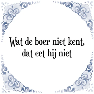 Afbeelding van Wat de boer niet kent, dat eet hij Tegeltje + Spreuk