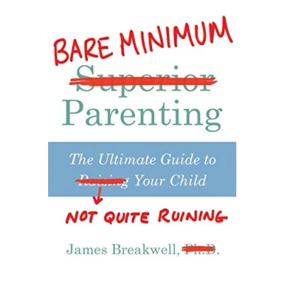 Afbeelding van Bare Minimum Parenting: The Ultimate Guide to Not Quite Ruining Your Child