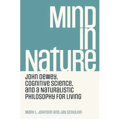 Afbeelding van Mind in Nature: John Dewey, Cognitive Science, and a Naturalistic Philosophy for Living