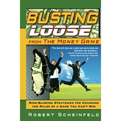 Afbeelding van Busting Loose From the Money Game: Mind Blowing Strategies for Changing Rules of a Game You Can&#039;t Win
