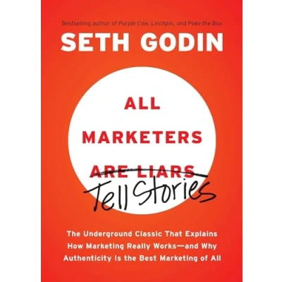 Afbeelding van All Marketers are Liars: the Underground Classic That Explains How Marketing Really Works and Why Authenticity Is Best of