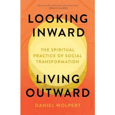 Afbeelding van Looking Inward, Living Outward: The Spiritual Practice of Social Transformation